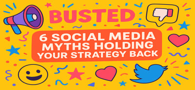 The 6 Biggest Social Media Myths (And How to Beat Them)